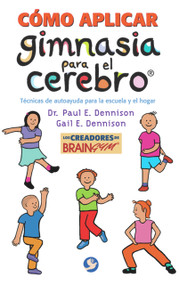 Cómo aplicar gimnasia para el cerebro (Técnicas de autoayuda para la escuela y el hogar) (Spanish Edition) by Paul E. Dennison, Gail E. Dennison, Patricia Lozano, 9789688606445
