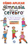 Cómo aplicar gimnasia para el cerebro (Técnicas de autoayuda para la escuela y el hogar) (Spanish Edition) by Paul E. Dennison, Gail E. Dennison, Patricia Lozano, 9789688606445