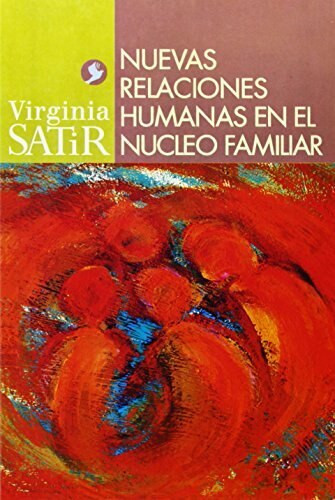 Nuevas relaciones humanas en el nucleo familiar by Virginia Satir, José I. Rodríguez y Martínez, 9789688606537