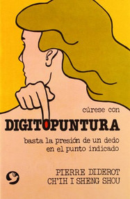 Cúrese con digitopuntura (Basta la presión de un dedo en el punto indicado) by Pierre Diderot, Sheng Shou Ch'ih I, 9789688606612