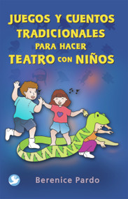 Juegos y cuentos tradicionales para hacer teatro con niños (Spanish Edition) by Berenice Pardo, 9789688607237