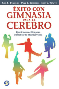 Éxito con gimnasia para el cerebro (Ejercicios sencillos para aumentar la productividad) (Spanish Edition) by Gail E. Dennison, Patricia E. Dennison, Paul E. Dennison, Jerry V. Teplitz, Florencia Podestá, 9789688607572