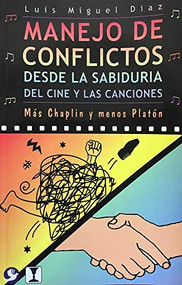 Manejo de conflictos desde la sabiduría del cine y las canciones (Más Chaplin y menos Platón) by Luis Miguel Díaz, 9789688607923