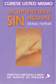 Acupuntura sin agujas (Práctico método a base de puntos de presión) (Spanish Edition) by Keith Kenyon, Paul Winchell, 9789688608005