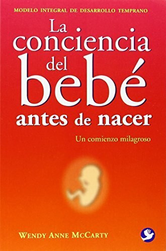 La  conciencia del bebé antes de nacer (Un comienzo milagroso) by Wendy Anne McCarty, 9789688608296