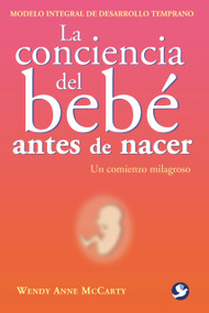 La conciencia del bebé antes de nacer (Un comienzo milagroso) (Spanish Edition) by Wendy Anne McCarty, 9789688608296