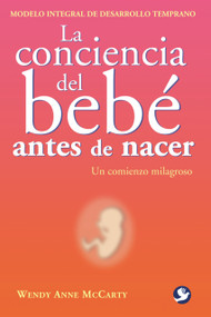 La conciencia del bebé antes de nacer (Un comienzo milagroso) (Spanish Edition) by Wendy Anne McCarty, 9789688608296