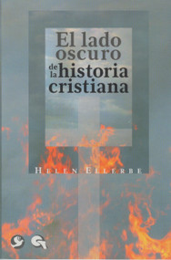 El lado oscuro de la historia cristiana (Spanish Edition) by Helen Ellerbe, Cherlyl Harleston, 9789688608340
