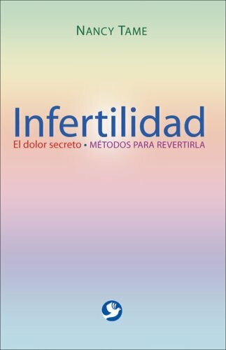Infertilidad (El dolor secreto. Métodos para revertirla) by Nancy Tame, 9789688608449
