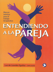 Entendiendo a la pareja (Marcos teóricos para el trabajo terapéutico) by Luz de Lourdes Eguiluz, 9789688608524