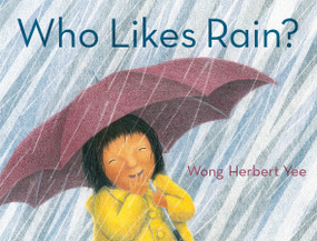 Who Likes Rain? by Wong Herbert Yee, Wong Herbert Yee, 9781250825537