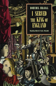 I Served the King of England by Bohumil Hrabal, Paul Wilson, 9780811216876