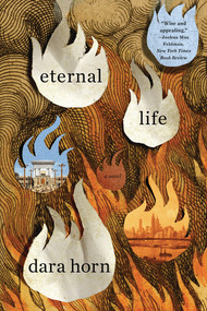 Eternal Life (A Novel) by Dara Horn, 9780393356564