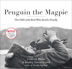Penguin the Magpie (The Odd Little Bird Who Saved a Family) by Cameron Bloom, Bradley Trevor Greive, 9781501162886