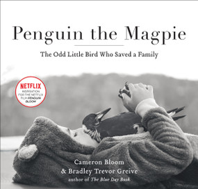 Penguin the Magpie (The Odd Little Bird Who Saved a Family) by Cameron Bloom, Bradley Trevor Greive, 9781501162886