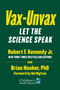 Vax-Unvax (Let the Science Speak) by Robert F. Kennedy Jr., Brian Hooker, Del Bigtree, 9781510766969