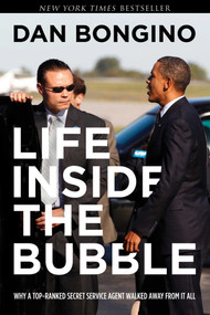 Life Inside the Bubble (Why a Top-Ranked Secret Service Agent Walked Away from It All) by Dan Bongino, 9781637580844