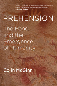 Prehension (The Hand and the Emergence of Humanity) by Colin McGinn, 9780262533645