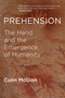 Prehension (The Hand and the Emergence of Humanity) by Colin McGinn, 9780262533645