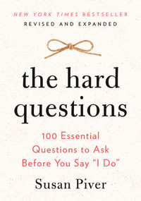 The Hard Questions (100 Essential Questions to Ask Before You Say "I Do") by Susan Piver, 9780593418871