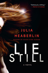 Lie Still (A Novel) by Julia Heaberlin, 9780345527042