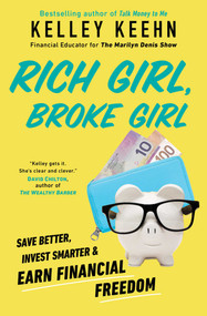 Rich Girl, Broke Girl (Save Better, Invest Smarter, and Earn Financial Freedom) by Kelley Keehn, 9781982160517