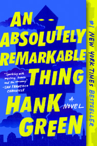An Absolutely Remarkable Thing (A Novel) by Hank Green, 9781524743468