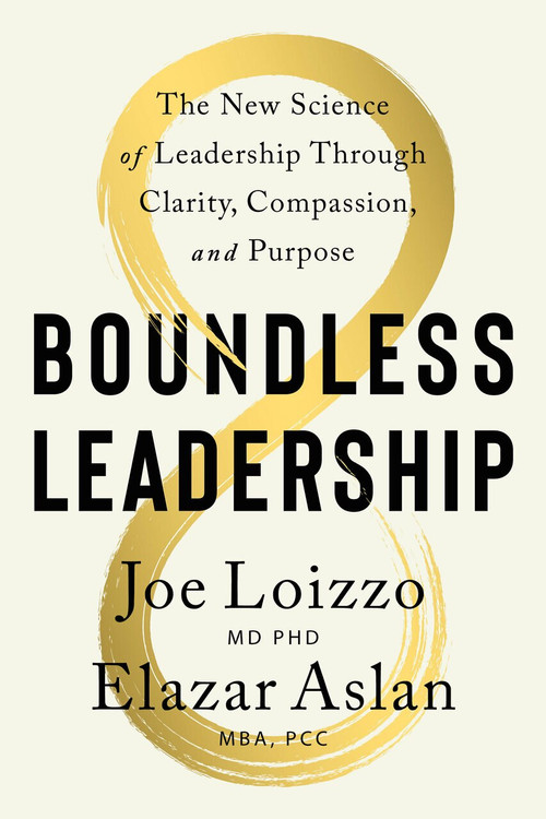 Boundless Leadership (The Breakthrough Method to Realize Your Vision, Empower Others, and Ignite Posit ive Change) by Joe Loizzo, Elazer Aslan, Alice Peck, 9781611809213