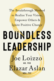 Boundless Leadership (The Breakthrough Method to Realize Your Vision, Empower Others, and Ignite Positive Change) by Joe Loizzo, Elazar Aslan, 9781611809213