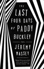 The Last Four Days of Paddy Buckley (A Novel) by Jeremy Massey, 9781101983386