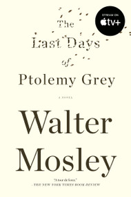 The Last Days of Ptolemy Grey (A Novel) by Walter Mosley, 9781594485503