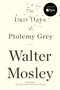The Last Days of Ptolemy Grey (A Novel) by Walter Mosley, 9781594485503