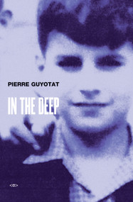 In the Deep by Pierre Guyotat, Noura Wedell, 9781584351610