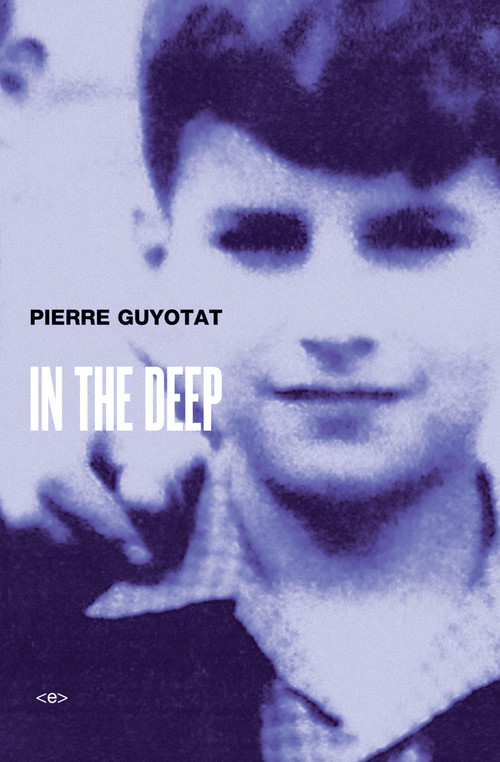 In the Deep by Pierre Guyotat, Noura Wedell, 9781584351610