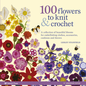 100 Flowers to Knit & Crochet (A collection of beautiful blooms for embellishing clothes, accessories, cushionsand throws) - 9781800920286 by Lesley Stanfield, 9781800920286