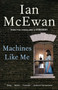 Machines Like Me (A Novel) by Ian McEwan, 9780525567035