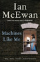 Machines Like Me (A Novel) by Ian McEwan, 9780525567035