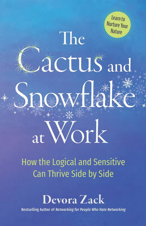 The Cactus and Snowflake at Work (How the Logical and Sensitive Can Thrive Side by Side) by Devora Zack, 9781523093366