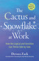The Cactus and Snowflake at Work (How the Logical and Sensitive Can Thrive Side by Side) by Devora Zack, 9781523093366