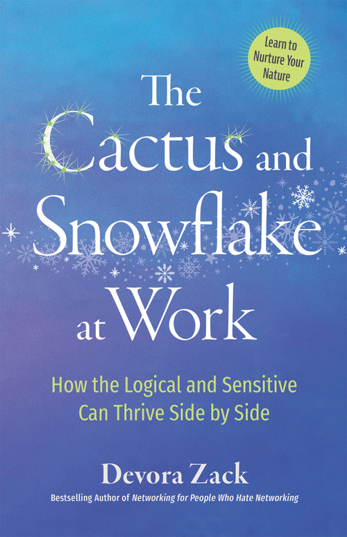 The Cactus and Snowflake at Work (How the Logical and Sensitive Can Thrive Side by Side) by Devora Zack, 9781523093366