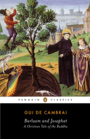 Barlaam and Josaphat (A Christian Tale of the Buddha) by Gui de Cambrai, Peggy Mccracken, Donald S. Lopez, Jr., Peggy Mccracken, 9780143107019