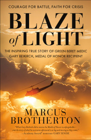 Blaze of Light (The Inspiring True Story of Green Beret Medic Gary Beikirch, Medal of Honor Recipient) - 9780525653806 by Marcus Brotherton, 9780525653806