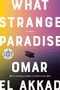 What Strange Paradise (A Novel) by Omar El Akkad, 9780593396575