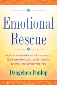 Emotional Rescue (How to Work with Your Emotions to Transform Hurt and Confusion into Energy That Empowers You) - 9780143130413 by Dzogchen Ponlop, 9780143130413