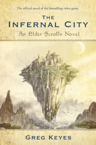 The Infernal City: An Elder Scrolls Novel by Greg Keyes, 9780345508010