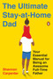 The Ultimate Stay-at-Home Dad (Your Essential Manual for Being an Awesome Full-Time Father) by Shannon Carpenter, 9780143135647
