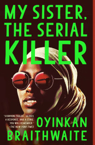My Sister, the Serial Killer (A Novel) by Oyinkan Braithwaite, 9780525564201