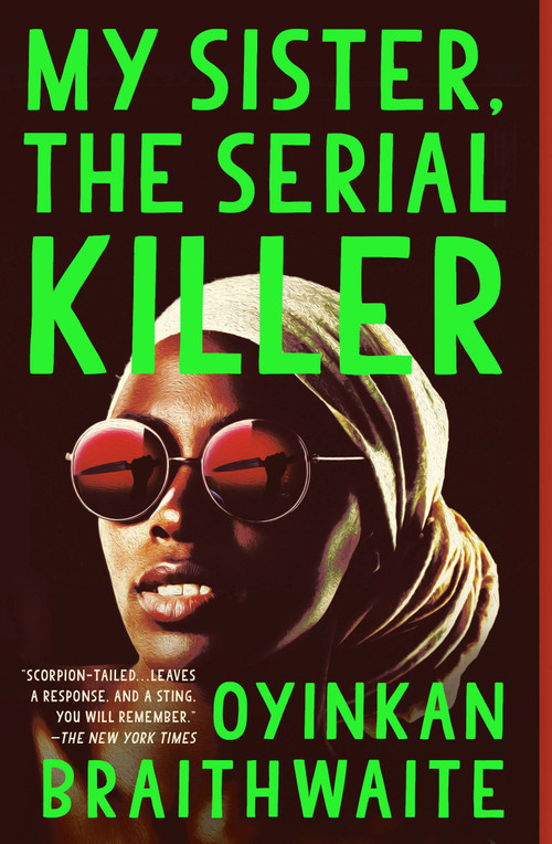 My Sister, the Serial Killer (A Novel) by Oyinkan Braithwaite, 9780525564201