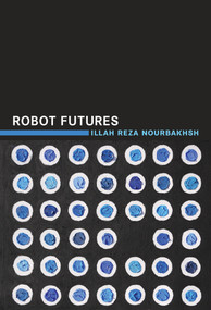 Robot Futures by Illah Reza Nourbakhsh, 9780262528320