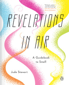 Revelations in Air (A Guidebook to Smell) by Jude Stewart, 9780143135999
